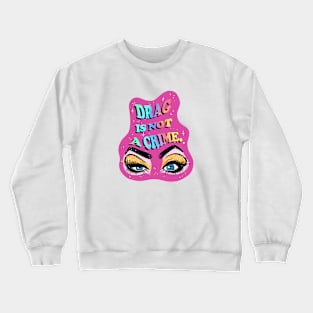 Drag is Not a Crime Crewneck Sweatshirt